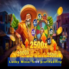 Lucky Miner lv06 profitability